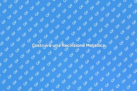 Realizzare una Recinzione Metallica