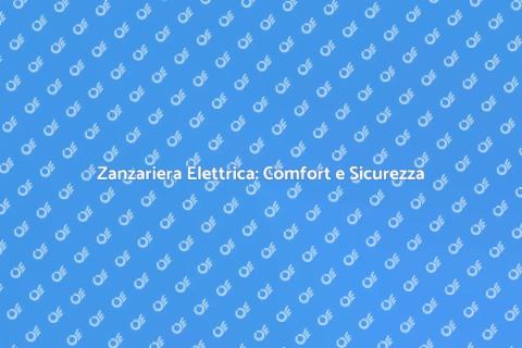Zanzariera Elettrica: Protezione Innovativa
