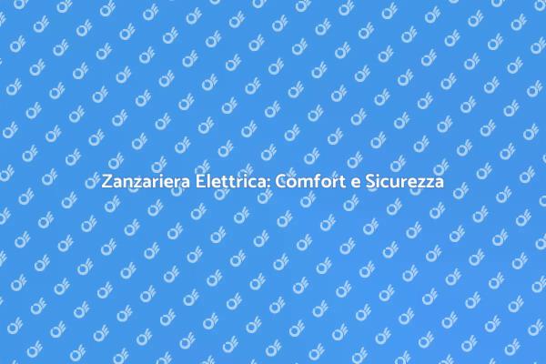 Protezione Efficace con la Zanzariera Elettrica