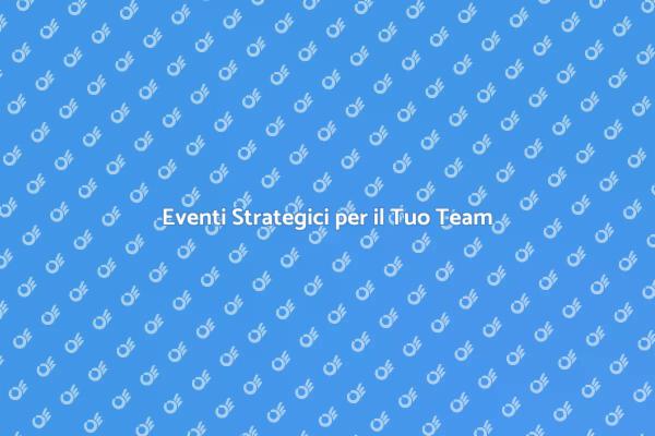 Potenzia il Tuo Team con Eventi Strategici