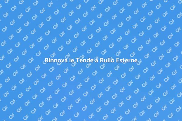 Sostituzione Tende a Rullo Esterne