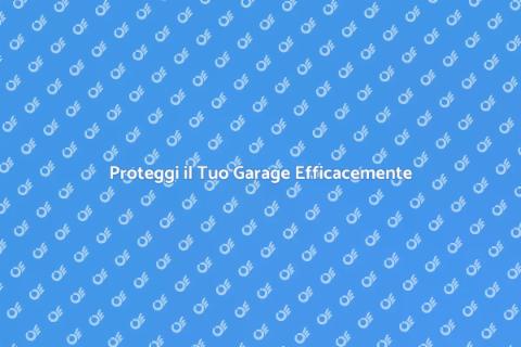 Sicurezza Garage: Scegli il Migliore