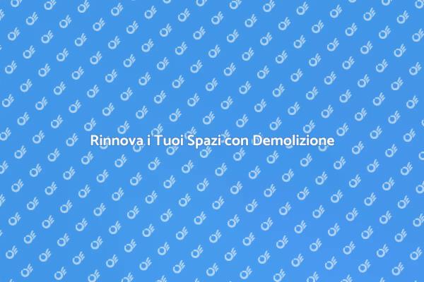 Trasforma i Tuoi Ambienti con Demolizione