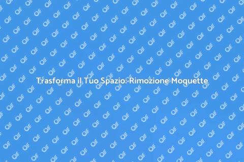 Rimozione Moquette per Ambienti Eleganti