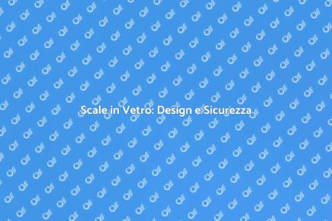 Scale in Vetro: Eleganza e Modernità