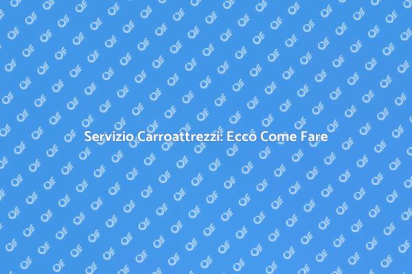 Servizi di Carroattrezzi: Cosa Sapere