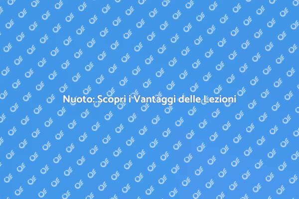 Vantaggi delle Lezioni di Nuoto