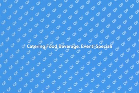 Catering Food Beverage: Esperienze Uniche