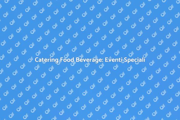 Catering Food Beverage: Celebra con Stile