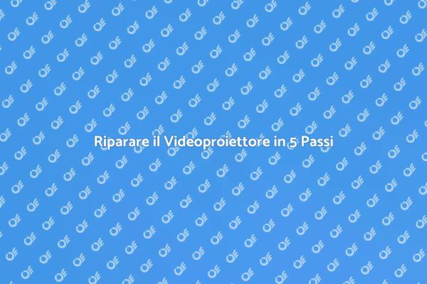 Come Riparare il Tuo Videoproiettore