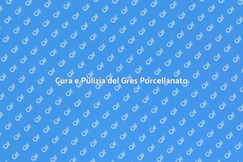 Manutenzione Gres Porcellanato