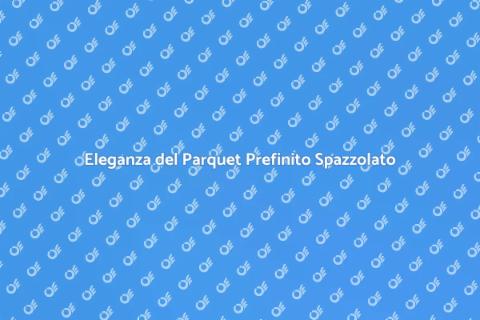 Parquet Prefinito Effetto Spazzolato