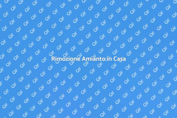 Sicurezza: Bonificare Amianto in Casa