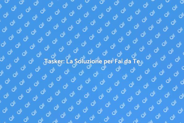 Come Scegliere un Tasker Esperto