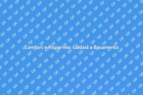 Caldaia a Basamento: Comfort e Efficienza