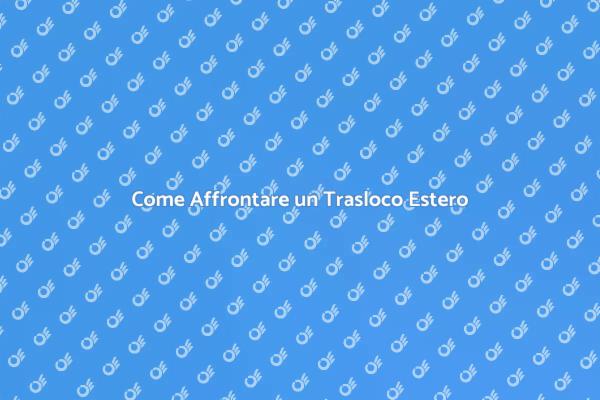 Trasloco Internazionale: Come Fare