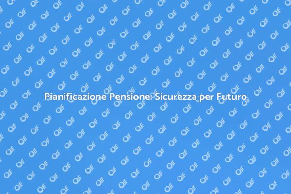 Pianificazione per la Pensione: Essenziale
