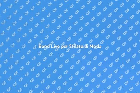 Ingaggiare una Band per Sfilate