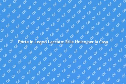 Porta in Legno Laccato: Eleganza e Stile