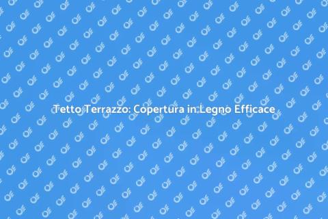 Copertura in Legno per Tetto Terrazzo