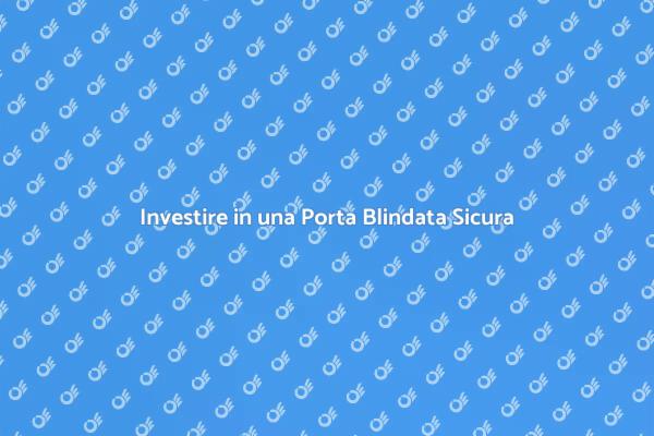 Porta Blindata: Sicurezza Essenziale