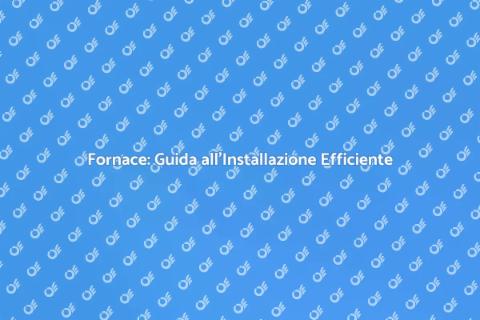 Installazione della Fornace: Comfort Casa