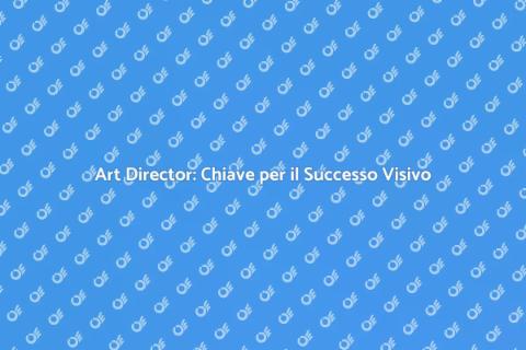 Art Director: Ruolo Fondamentale nel Design