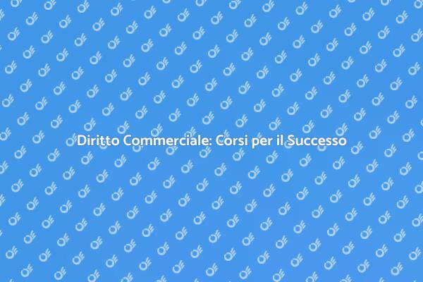 Trasforma la tua carriera con il Diritto Commerciale