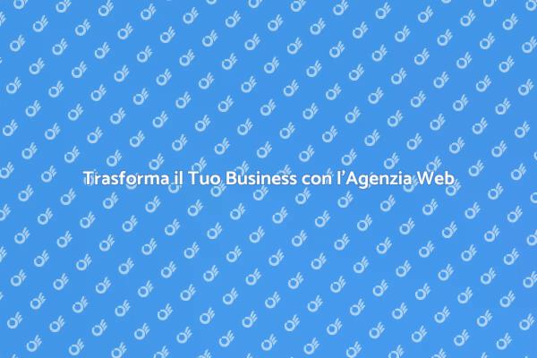 Agenzia Web: Il Tuo Vantaggio Competitivo