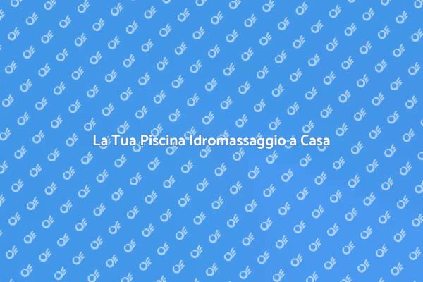 Piscina Idromassaggio: Relax a Casa
