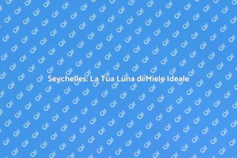 Luna di Miele alle Seychelles