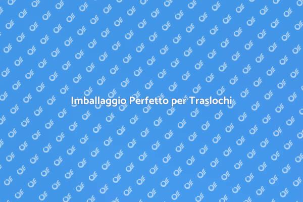 Guida all'Imballaggio per Traslochi