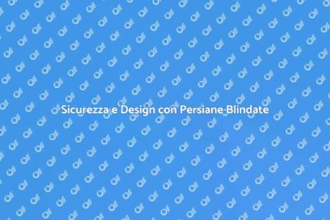 Persiane Blindate in PVC: Sicurezza e Stile