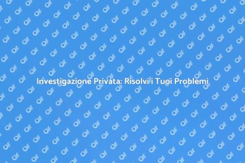 Investigazione Privata Civile: Guida Utili