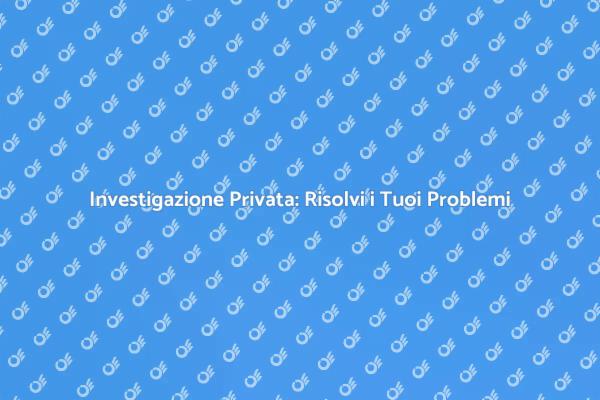 Investigazione Privata per Famiglie e Legge