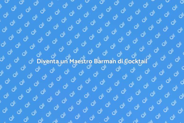 Il Tuo Viaggio per Diventare Barman
