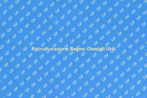 Ristrutturazione Bagno: Guida Pratica