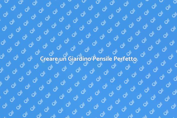 Trasforma il Tuo Giardino Pensile