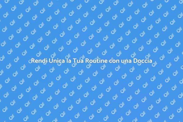Trasforma il Tuo Benessere con una Doccia