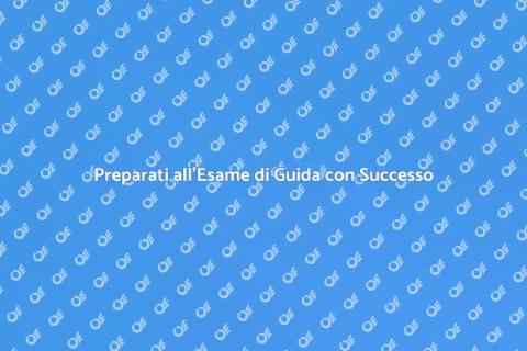 Esame di Guida: Tutto Quello che Devi Sapere