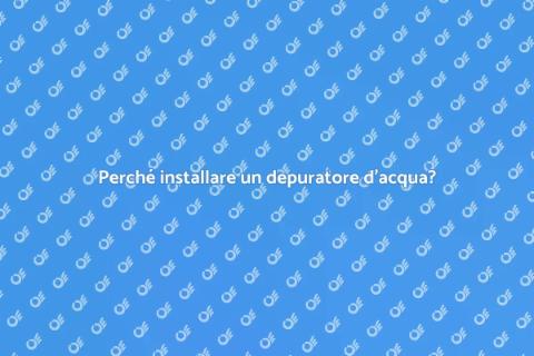 Depuratore d'acqua: una scelta vitale