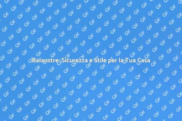 Balaustre: Funzionalità ed Estetica Uniche