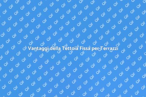 Copertura per Terrazzi con Tettoia Fissa