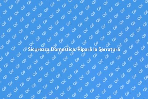 Riparazione Serratura Cilindro Sicura