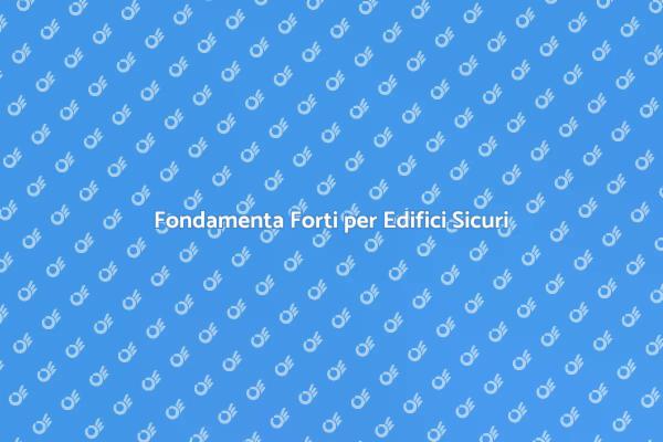 Fondazioni Stabili: Sicurezza Edilizia