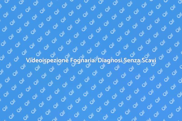 Videoispezione Fognaria: La Soluzione Ideale