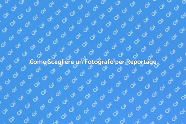 Scegliere il Miglior Fotografo per Reportage