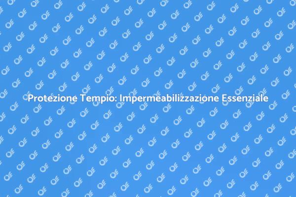 Proteggi il Tuo Tempio con Impermeabilizzazione
