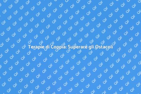 Terapie di Coppia: La Via alla Serenità