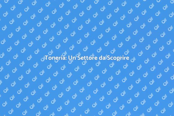 Opportunità nel Settore della Toneria